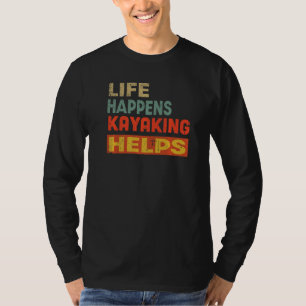 Life Happens Kayaking Helps Funny Kayaking Lover P T-Shirt