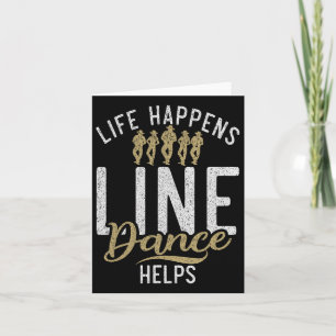 Life Happens Line Dance Helps Line Dancing Card