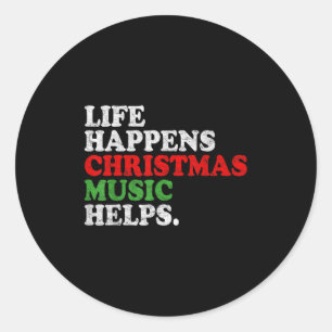 Life Happens Music Helps Funny Christmas Funny Men Classic Round Sticker