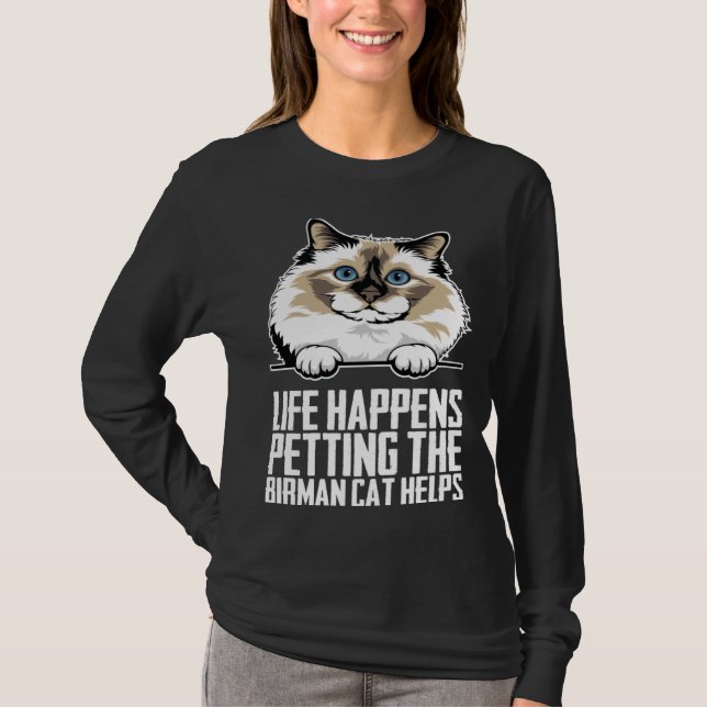 Life happens petting the birman cat helps  1 T-Shirt (Front)
