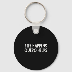 Life Happens Queso Helps Shirt Funny Queso Lover H Key Ring