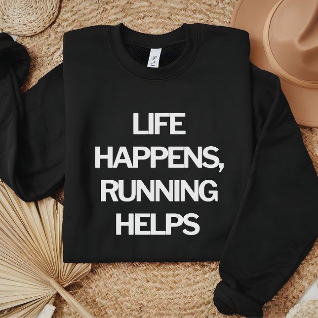 Life Happens, Running Helps funny running quotes Sweatshirt (Creator Uploaded)