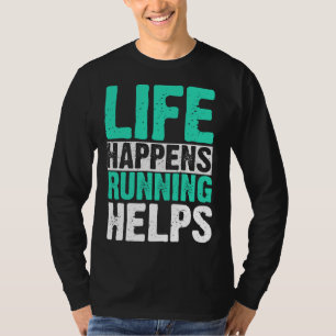 Life Happens Running Helps Runner T-Shirt