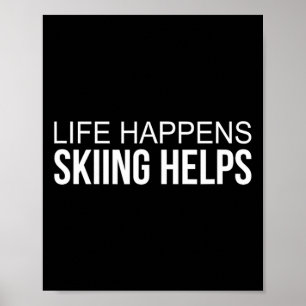 Life Happens - Skiing Helps -  Poster