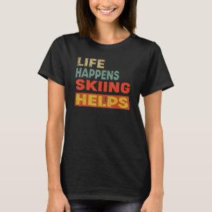 Life Happens Skiing Helps Skiing T-Shirt