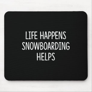 Life Happens - Snowboarding Helps - Mouse Pad