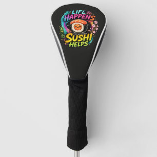 Life happens Sushi helps Golf Head Cover