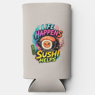 Life happens Sushi helps Seltzer Can Cooler