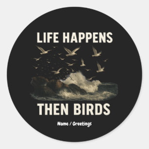 Life Happens Then Birds Funny Seagull Quote Nature Classic Round Sticker