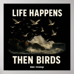 Life Happens Then Birds Funny Seagull Quote Nature Poster