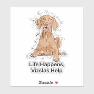 Life Happens Vizslas Help Cartoon Die Cut