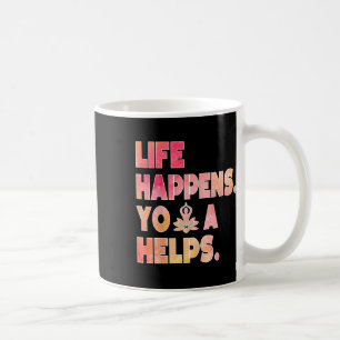 Life Happens Yoga Helps _12 Coffee Mug