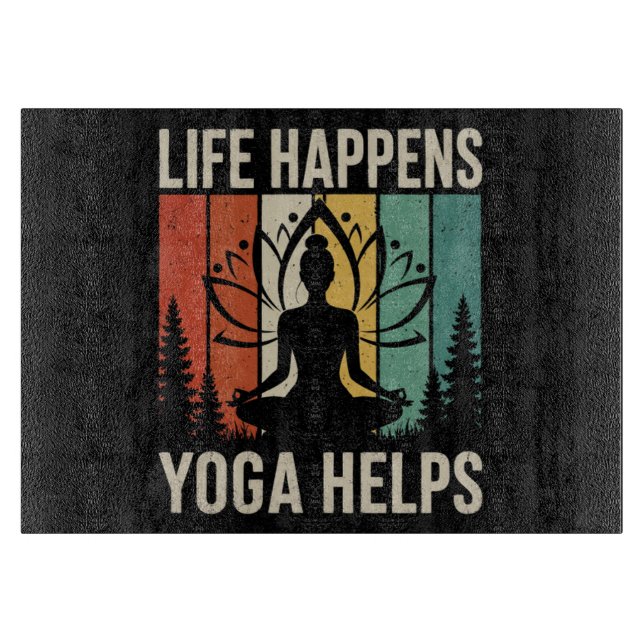 Life Happens Yoga Helps Cutting Board (Front)