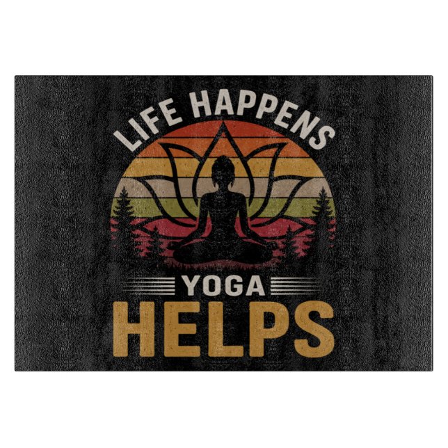 Life Happens Yoga Helps Cutting Board (Front)