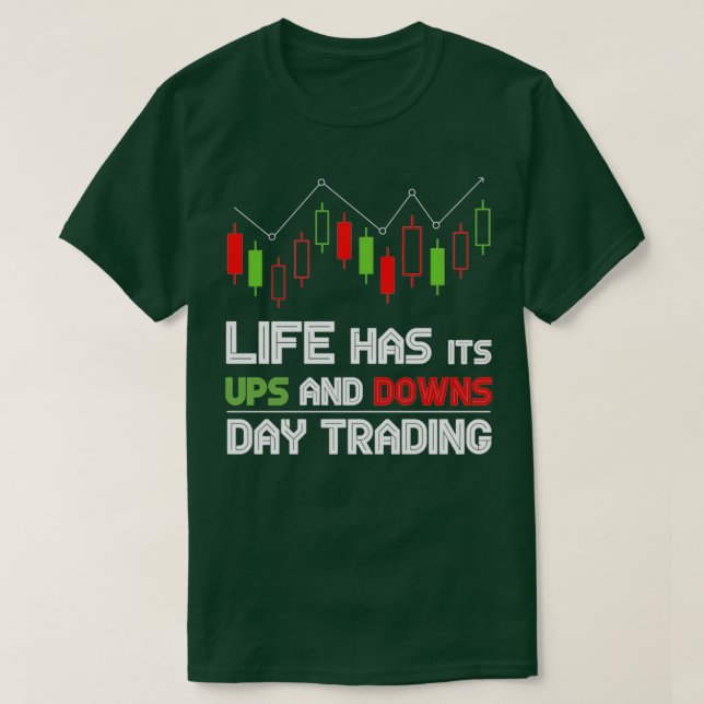 Life Has Its Ups And Downs Day trading T-Shirt (Design Front)