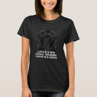 Life Hunt Choose Weapon Hunting Sayings Hunter Quo