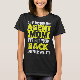 Life Insurance Agent Mum Ive Got Your Back And You T-Shirt