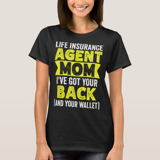 Life Insurance Agent Mum Ive Got Your Back And You T-Shirt (Front)