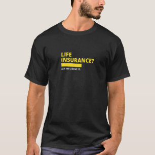 Life Insurance Ask Me About It Broker Insurance Ag T-Shirt