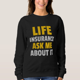Life Insurance Ask Me About It Life Insurance Agen Sweatshirt