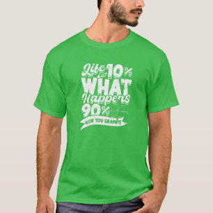 Life is 10 what happens 90 how you graph it T-Shirt