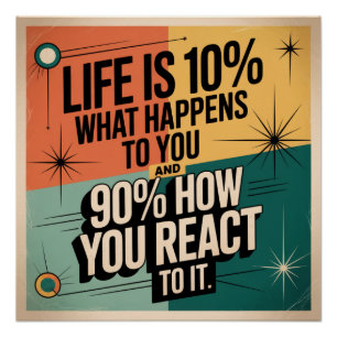 Life Is 10% What Happens To You Poster
