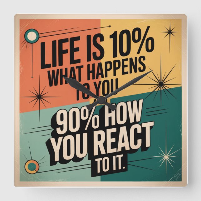 Life Is 10% What Happens To You Square Wall Clock (Front)