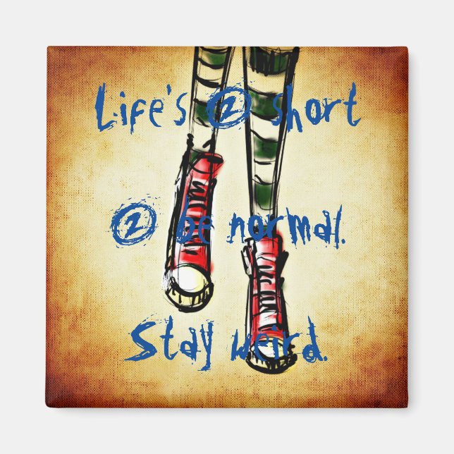 Life is 2 short 2 be normal. Stay weird. Magnet (Front)