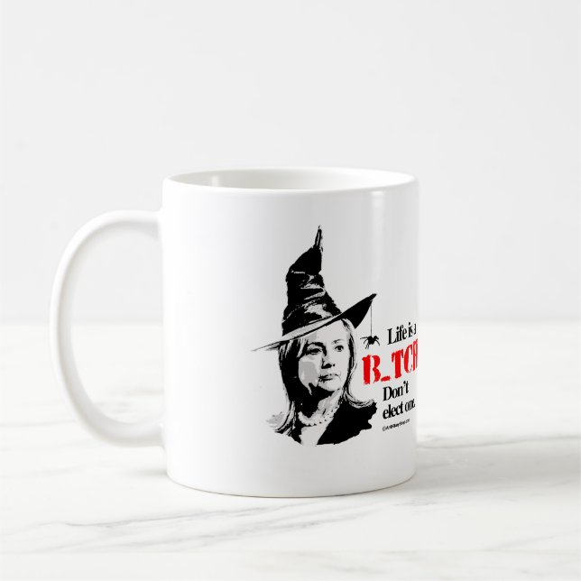 Life is a B don't elect one - Anti Hillarypng.png Coffee Mug (Left)