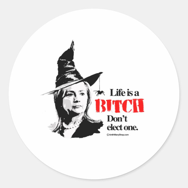 Life is a b i t c h don't elect one classic round sticker (Front)