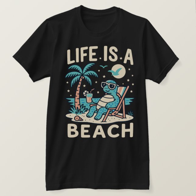 Life Is A Beach Chill Turtle - Funny Summer Beach  T-Shirt (Design Front)