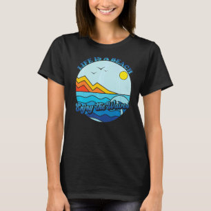 Life Is A Beach Enjoy The Waves Summer Vacation Gr T-Shirt