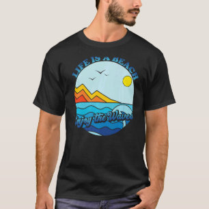 Life Is A Beach Enjoy The Waves Summer Vacation Gr T-Shirt