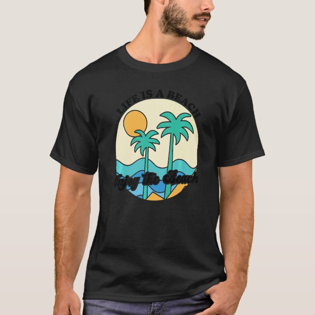 Life Is A Beach Enjoy The Waves Tropical Summer Va T-Shirt (Front)
