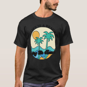 Life Is A Beach Enjoy The Waves Tropical Summer Va T-Shirt