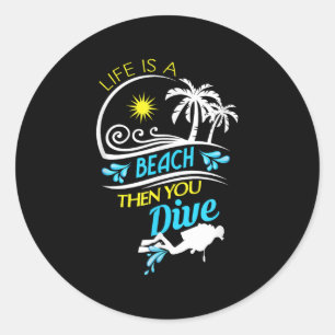 Life Is A Beach Then You Dive, Fun Scuba Diver Oce Classic Round Sticker