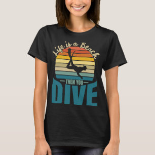 Life is a Beach then you Dive Scuba Diving T-Shirt