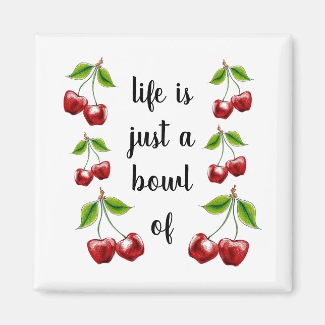 Life is a Bowl of Cherries magnet (Front)