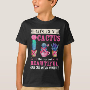 Life is a Cactus Sickle Cell Anaemia Awareness T-Shirt