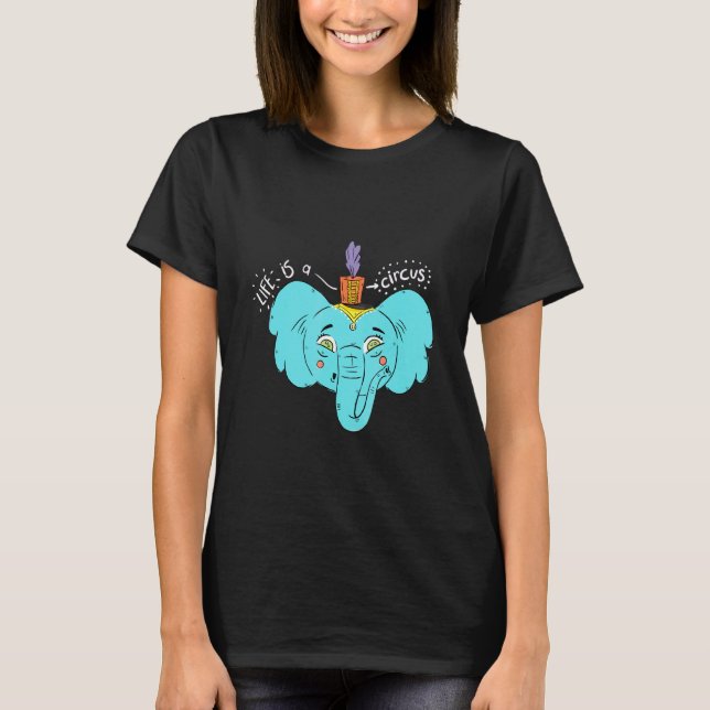 Life Is A Circus T-Shirt (Front)