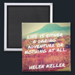 Life Is A Daring Adventure Quote Magnet<br><div class="desc">Inspirational quote magnet featuring the quote "Life is a daring adventure or nothing at all" over a beautiful photograph of volcano and countryside.</div>
