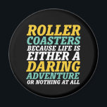 Life Is A Daring Adventure Rollercoaster Ride Magnet<br><div class="desc">Roller coaster because life is either a daring adventure or nothing at all. Inspirational and motivational design for those who love to ride rollercoaster. Cool and fun merchandise for those who love to go to amusement park. Perfect for your next roller coaster ride. Great Christmas gift and birthday present for...</div>