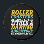 Life Is A Daring Adventure Rollercoaster Ride Magnet<br><div class="desc">Roller coaster because life is either a daring adventure or nothing at all. Inspirational and motivational design for those who love to ride rollercoaster. Cool and fun merchandise for those who love to go to amusement park. Perfect for your next roller coaster ride. Great Christmas gift and birthday present for...</div>