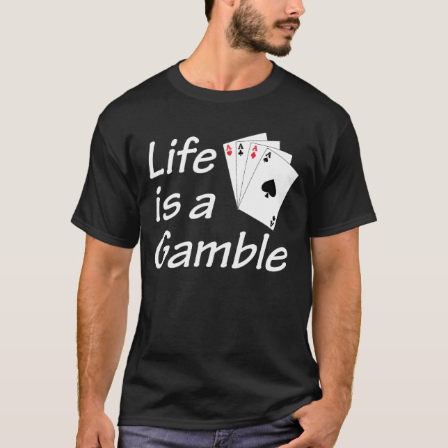 Life Is A Gamble T Shirt Dark (Front)