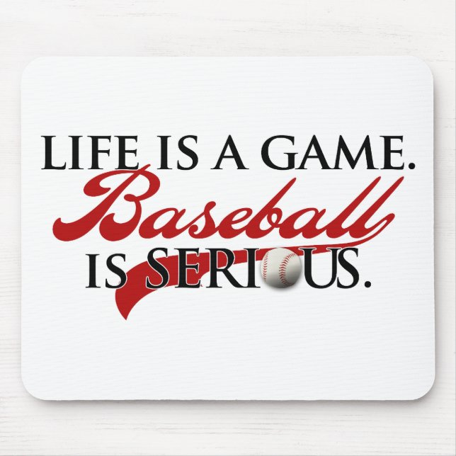 Life is a game, Baseball is Serious Mouse Pad (Front)