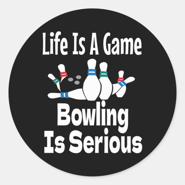 Life Is A Game Bowling Is Serious Funny Bowler Bow Classic Round Sticker (Front)