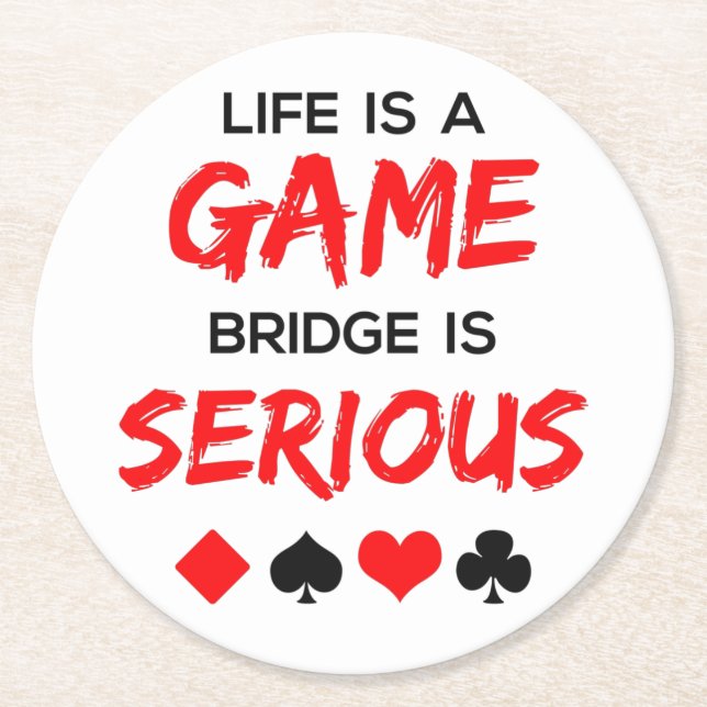Life Is a Game Bridge Is Serious Card Game Round Paper Coaster (Front)