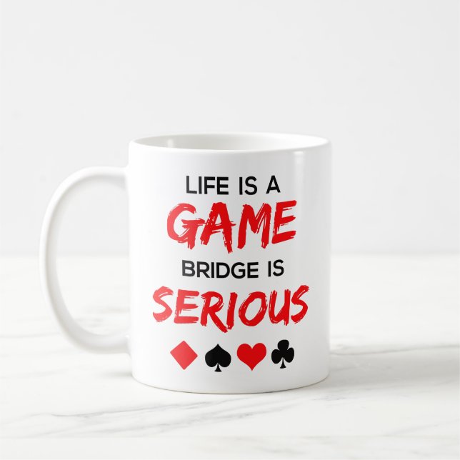 Life Is a Game Bridge Is Serious Coffee Mug (Left)