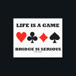 Life Is A Game Bridge Is Serious (Four Card Suits) Canvas Print<br><div class="desc">Showcase your wry bridge attitude with this wrapped canvas featuring the four card suits along with the often heard bridge saying "Life Is A Game Bridge Is Serious".  Great wrapped canvas for any bridge club with serious bridge players!</div>