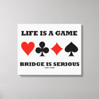 Life Is A Game Bridge Is Serious (Four Card Suits)